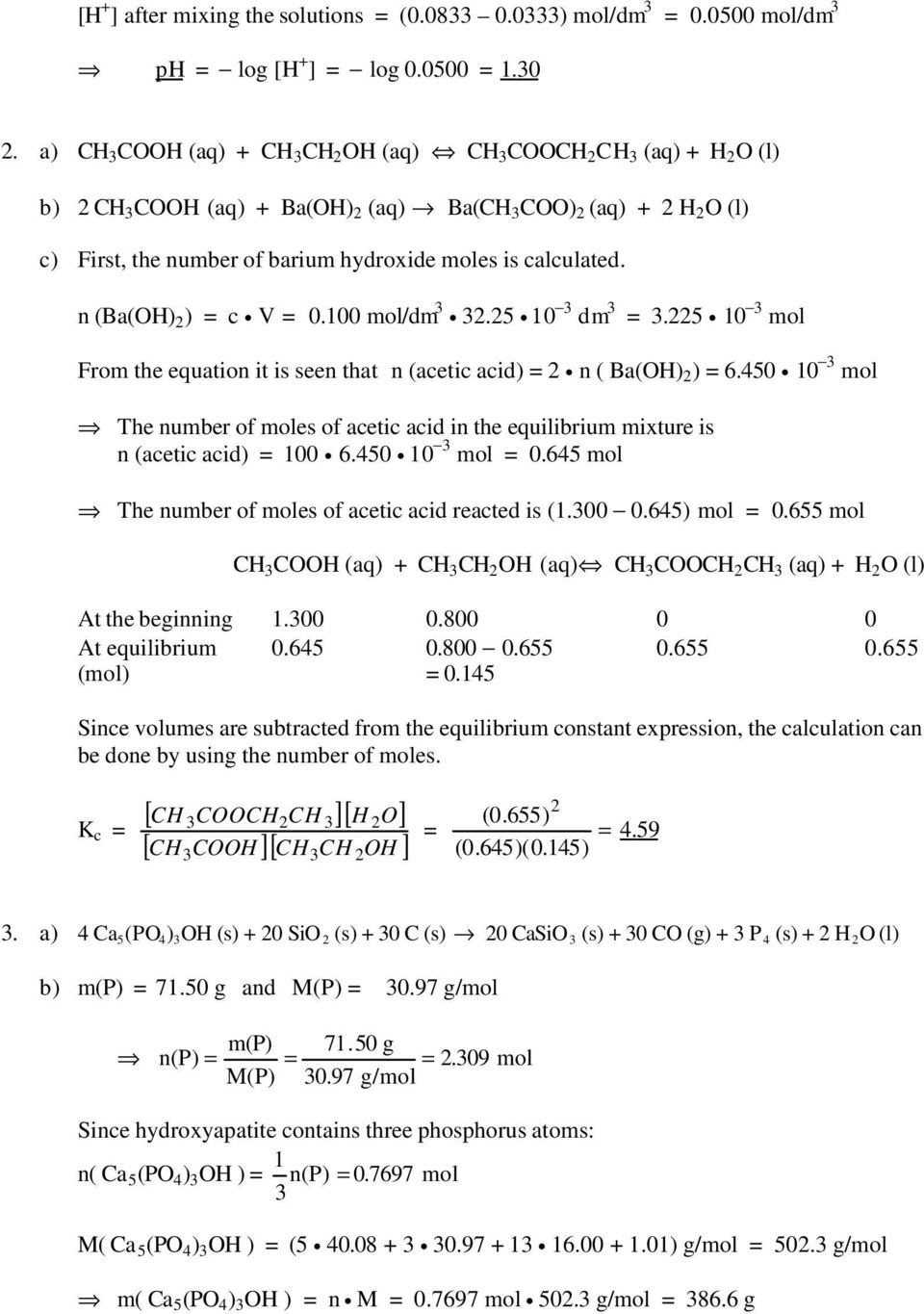 n (Ba(OH) 2 ) = c V = 0.100 mol/dm 2.25 10 dm =.225 10 mol From the equation it is seen that n (acetic acid) = 2 n ( Ba(OH) 2 ) = 6.