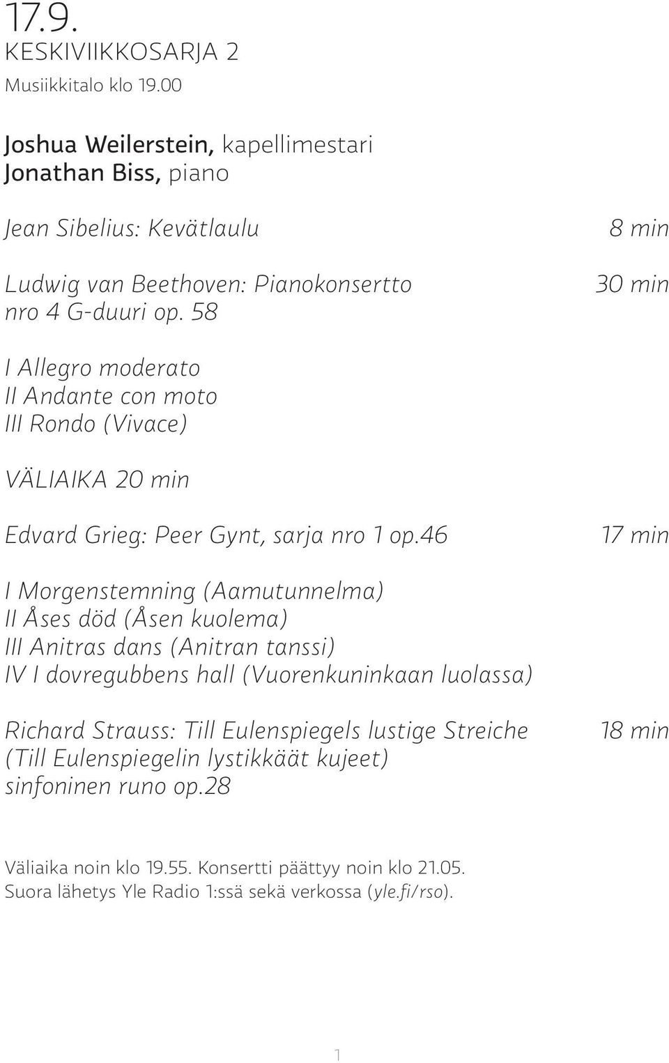 58 8 min 30 min I Allegro moderato II Andante con moto III Rondo (Vivace) VÄLIAIKA 20 min Edvard Grieg: Peer Gynt, sarja nro 1 op.