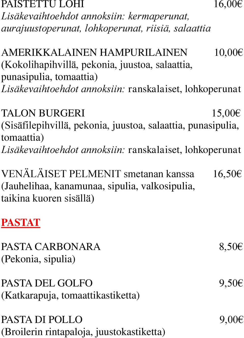 punasipulia, tomaattia) lohkoperunat VENÄLÄISET PELMENIT smetanan kanssa 16,50 (Jauhelihaa, kanamunaa, sipulia, valkosipulia, taikina kuoren sisällä)