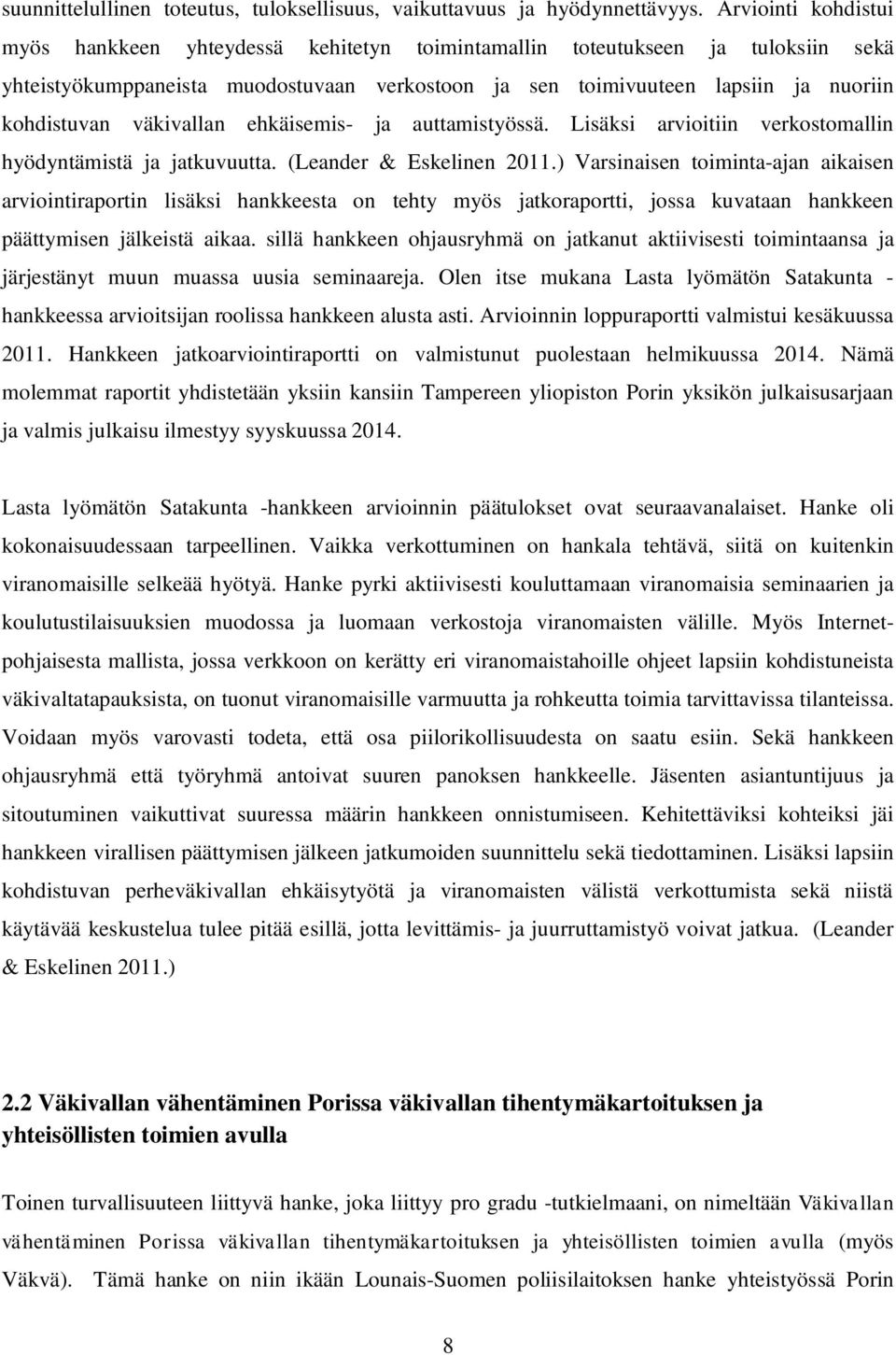 väkivallan ehkäisemis- ja auttamistyössä. Lisäksi arvioitiin verkostomallin hyödyntämistä ja jatkuvuutta. (Leander & Eskelinen 2011.
