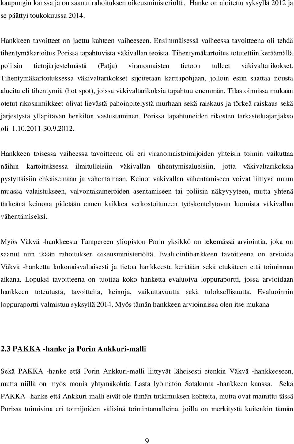 Tihentymäkartoitus totutettiin keräämällä poliisin tietojärjestelmästä (Patja) viranomaisten tietoon tulleet väkivaltarikokset.
