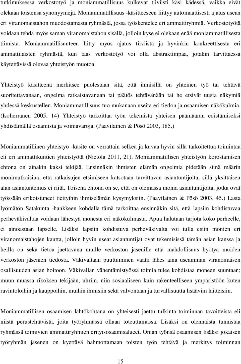 Verkostotyötä voidaan tehdä myös saman viranomaistahon sisällä, jolloin kyse ei olekaan enää moniammatillisesta tiimistä.