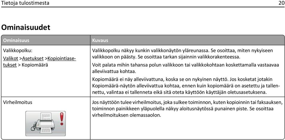 Voit palata mihin tahansa polun valikkoon tai valikkokohtaan koskettamalla vastaavaa alleviivattua kohtaa. Kopiomäärä ei näy alleviivattuna, koska se on nykyinen näyttö.