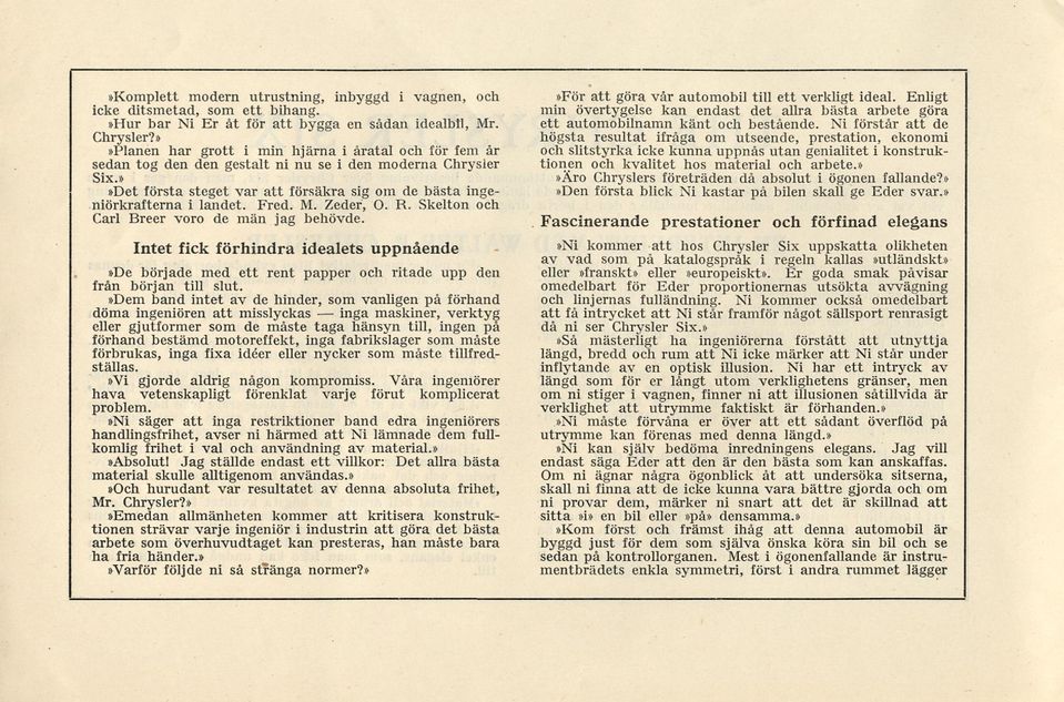 Fred. M. Zeder, O. R. Skelton och Carl Breer voro de män jag behövde. Intet fick förhindra idealets uppnående»de började med ett rent papper och ritade upp den från början till slut.