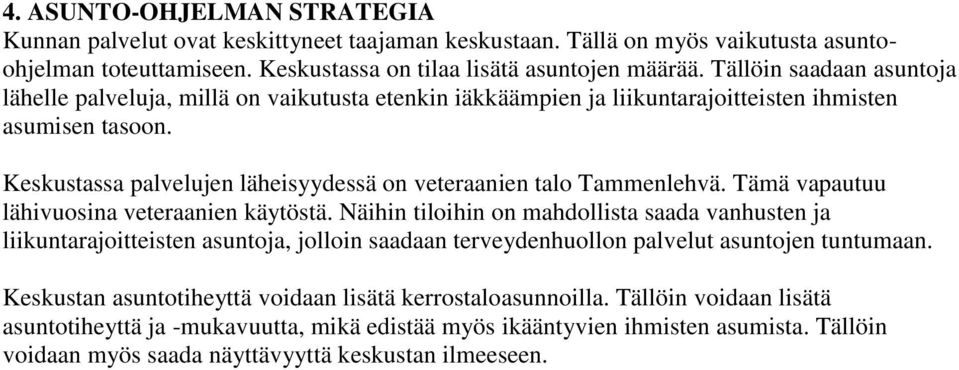 Keskustassa palvelujen läheisyydessä on veteraanien talo Tammenlehvä. Tämä vapautuu lähivuosina veteraanien käytöstä.