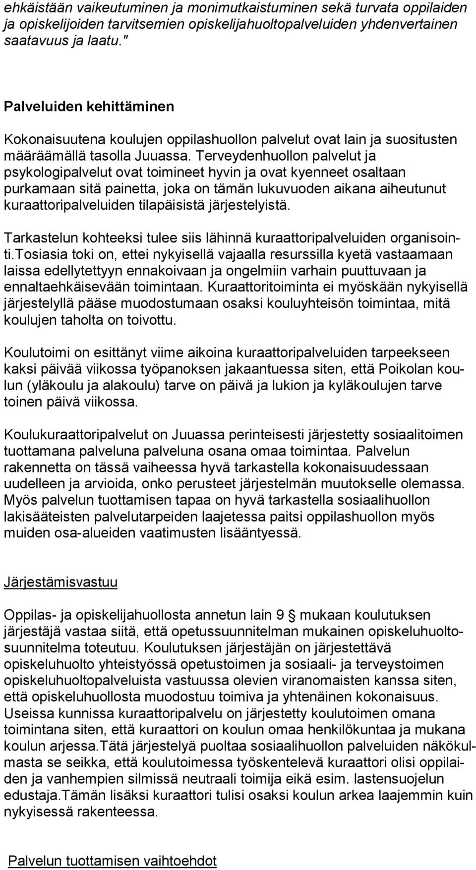 Terveydenhuollon palvelut ja psykologipalvelut ovat toimineet hyvin ja ovat kyenneet osal taan purkamaan sitä painetta, joka on tämän lukuvuoden aikana ai heu tu nut kuraattoripalveluiden