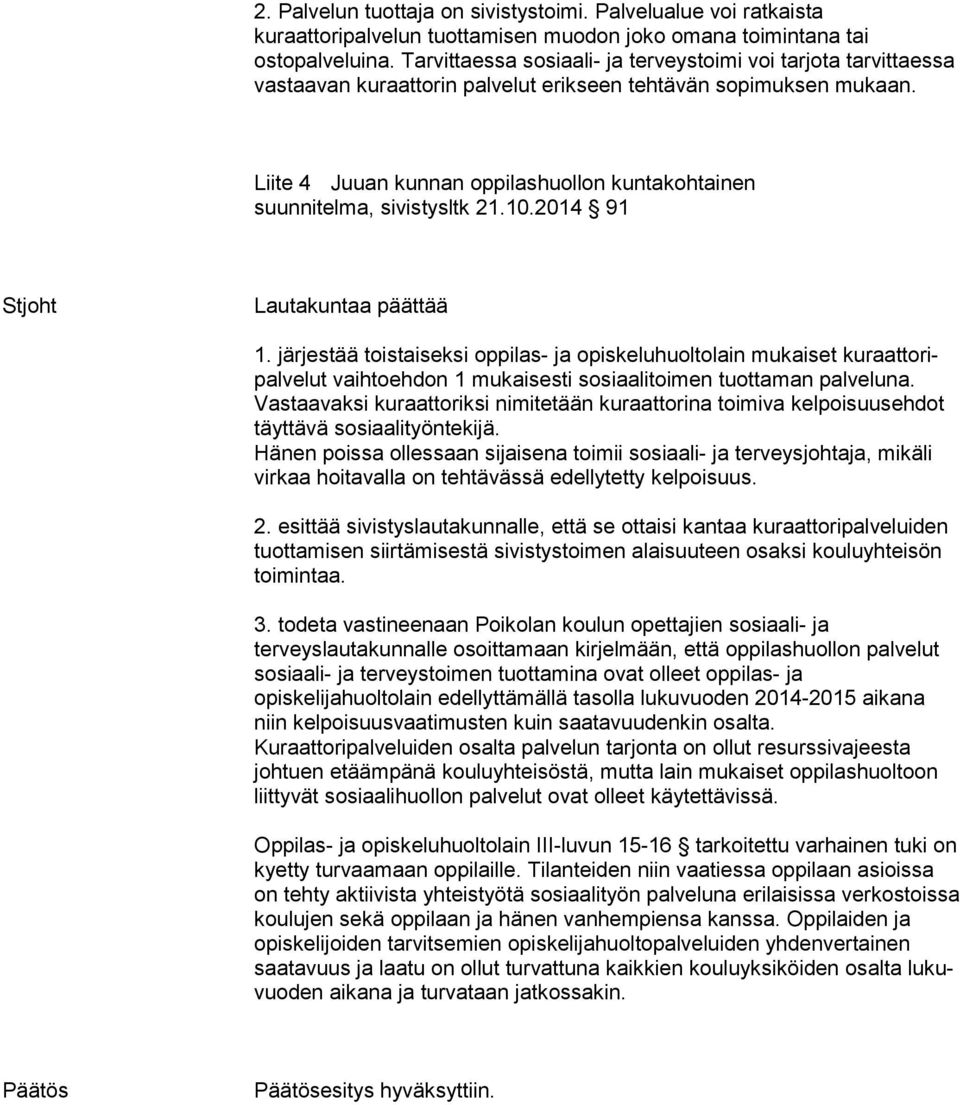 Liite 4 Juuan kunnan oppilashuollon kuntakohtainen suunnitelma, sivistysltk 21.10.2014 91 Stjoht Lautakuntaa päättää 1.