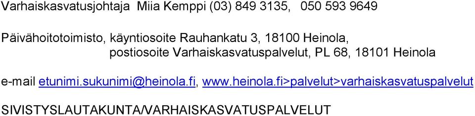 Varhaiskasvatuspalvelut, PL 68, 18101 Heinola e-mail etunimi.sukunimi@heinola.