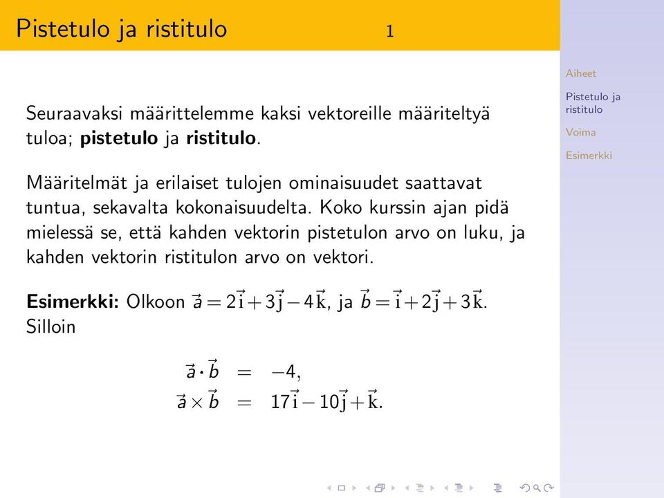 Koko kurssin ajan pidä mielessä se, että kahden vektorin pistetulon arvo on luku, ja kahden