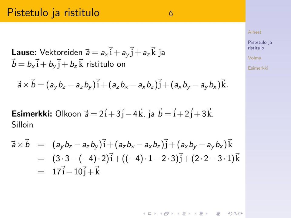 : Olkoon a = 2 i + 3 j 4 k, ja b = i + 2 j + 3 k.