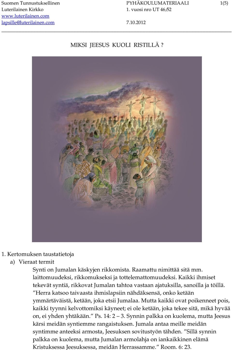 Herra katsoo taivaasta ihmislapsiin nähdäksensä, onko ketään ymmärtäväistä, ketään, joka etsii Jumalaa.