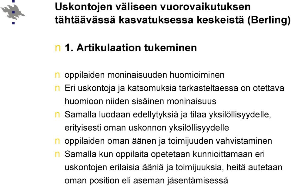 sisäinen moninaisuus Samalla luodaan edellytyksiä ja tilaa yksilöllisyydelle, erityisesti oman uskonnon yksilöllisyydelle oppilaiden