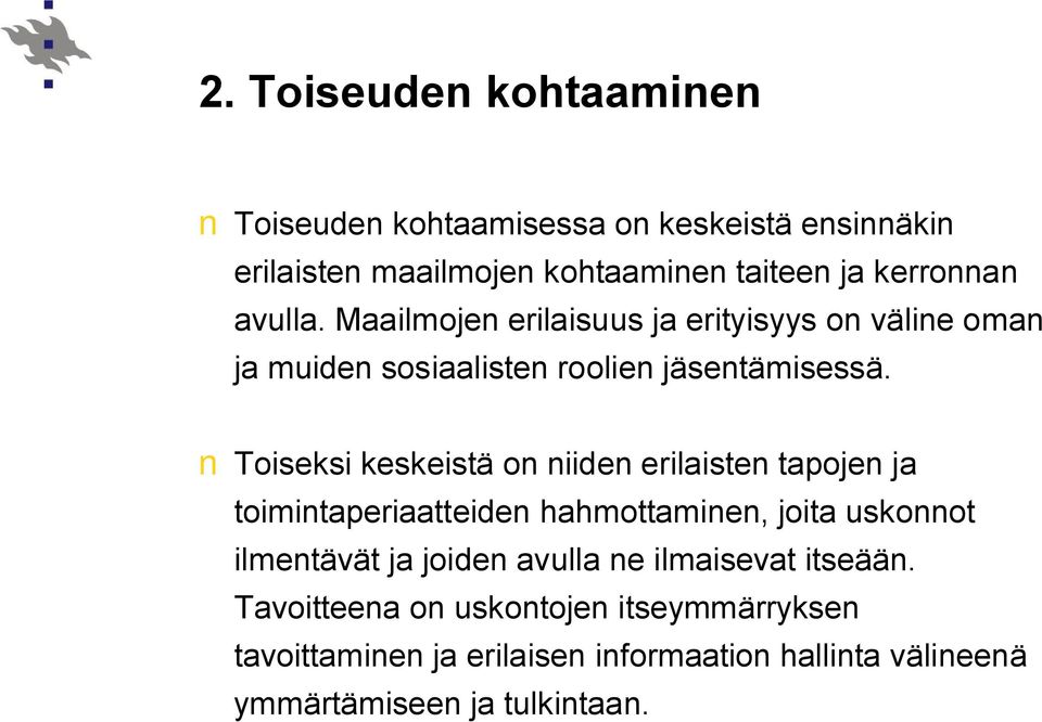 Toiseksi keskeistä on niiden erilaisten tapojen ja toimintaperiaatteiden hahmottaminen, joita uskonnot ilmentävät ja joiden