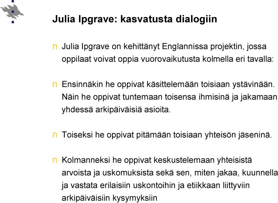 Näin he oppivat tuntemaan toisensa ihmisinä ja jakamaan yhdessä arkipäiväisiä asioita.