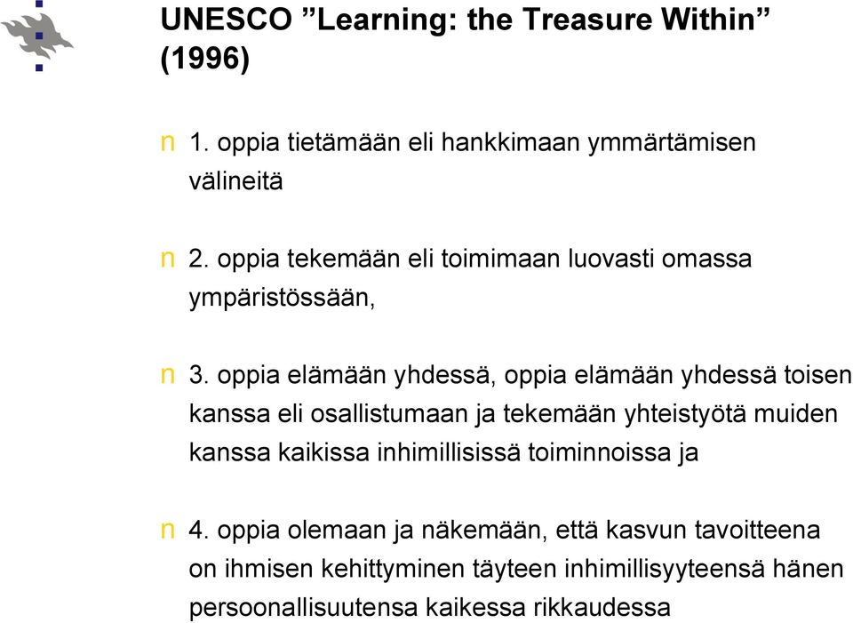 oppia elämään yhdessä, oppia elämään yhdessä toisen kanssa eli osallistumaan ja tekemään yhteistyötä muiden kanssa