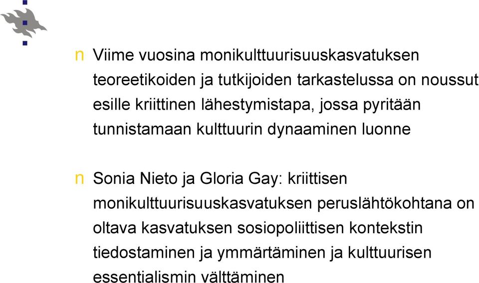 Nieto ja Gloria Gay: kriittisen monikulttuurisuuskasvatuksen peruslähtökohtana on oltava