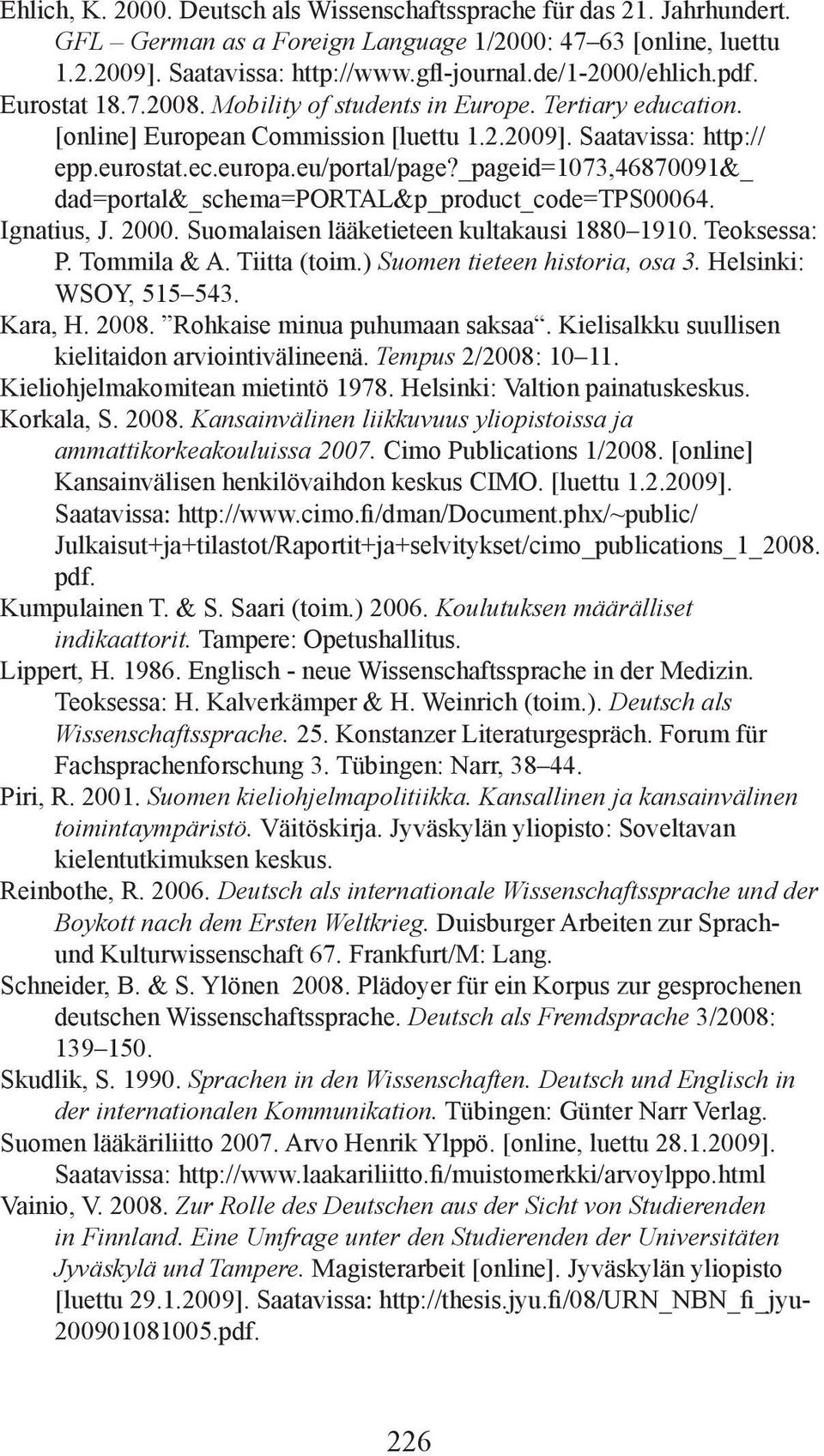 _pageid=1073,46870091&_ dad=portal&_schema=portal&p_product_code=tps00064. Ignatius, J. 2000. Suomalaisen lääketieteen kultakausi 1880 1910. Teoksessa: P. Tommila & A. Tiitta (toim.