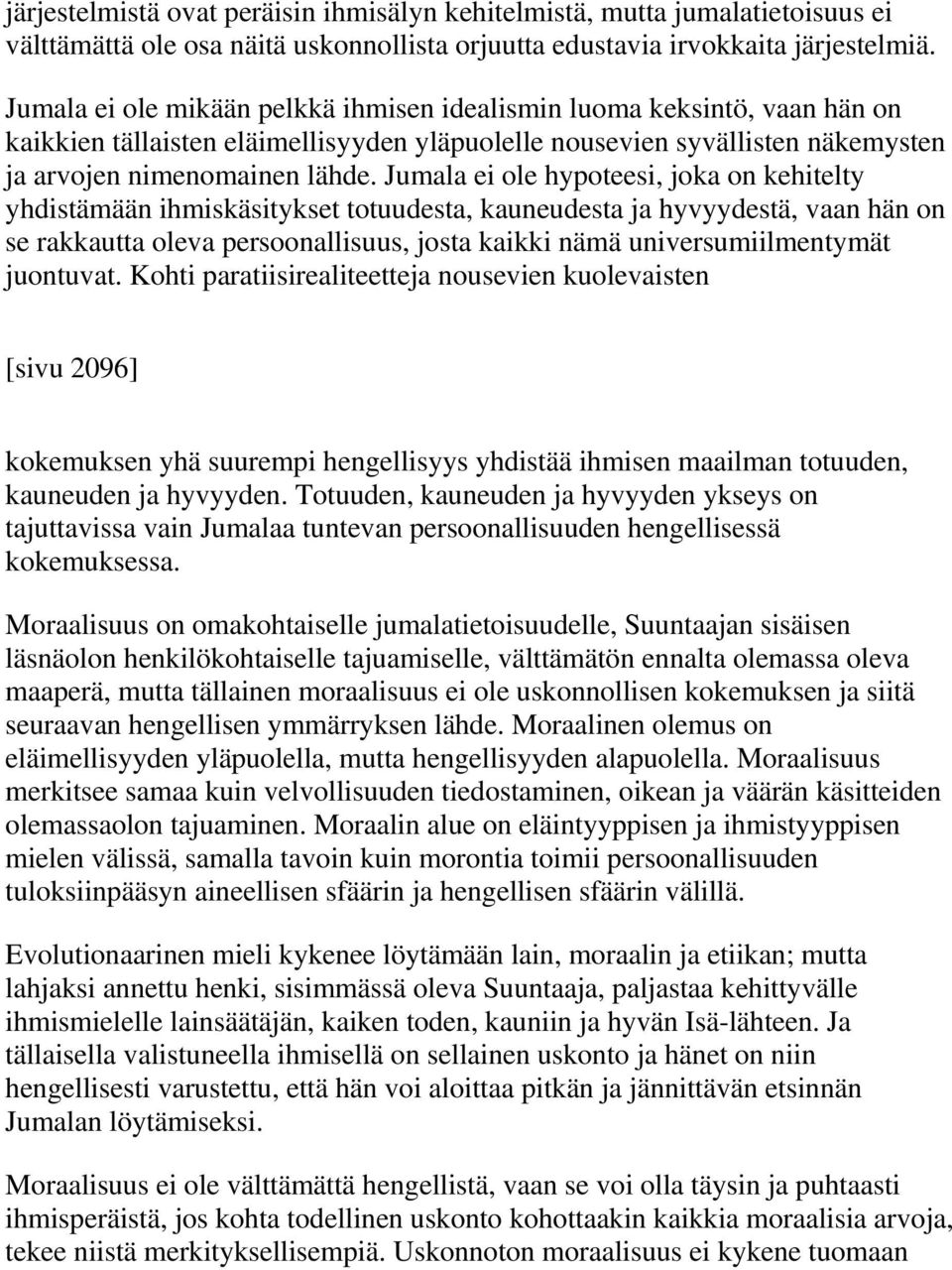 Jumala ei ole hypoteesi, joka on kehitelty yhdistämään ihmiskäsitykset totuudesta, kauneudesta ja hyvyydestä, vaan hän on se rakkautta oleva persoonallisuus, josta kaikki nämä universumiilmentymät