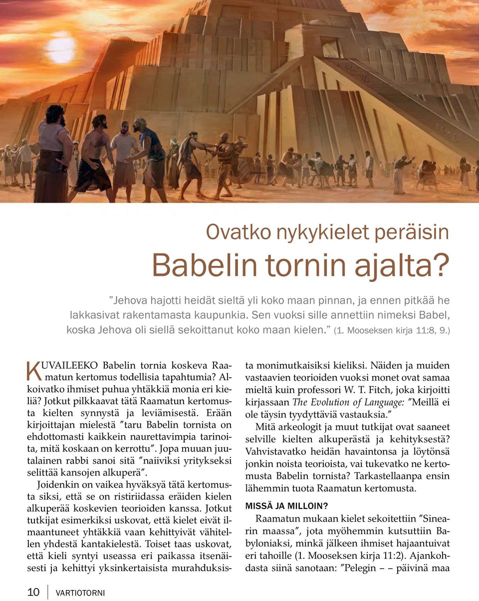 Alkoivatko ihmiset puhua yhtakki a monia eri kielia? Jotkut pilkkaavat tat a Raamatun kertomusta kielten synnysta ja levi amisesta.