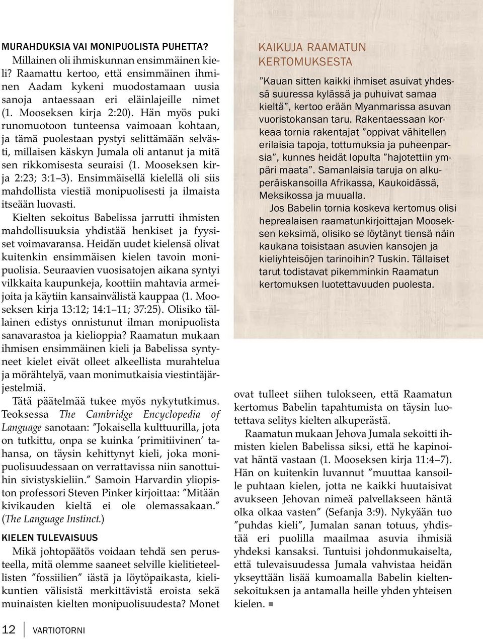 Han myos puki runomuotoon tunteensa vaimoaan kohtaan, ja tam a puolestaan pystyi selittam a an selvas- ti, millaisen kaskyn Jumala oli antanut ja mita sen rikkomisesta seuraisi (1.