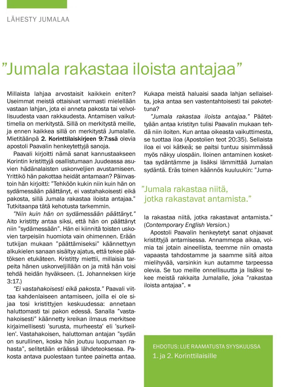 Sillaonmerkityst a meille, ja ennen kaikkea sillaonmerkityst a Jumalalle. Mietita anp a 2. Korinttilaiskirjeen 9:7:ssa olevia apostoli Paavalin henkeytettyja sanoja.