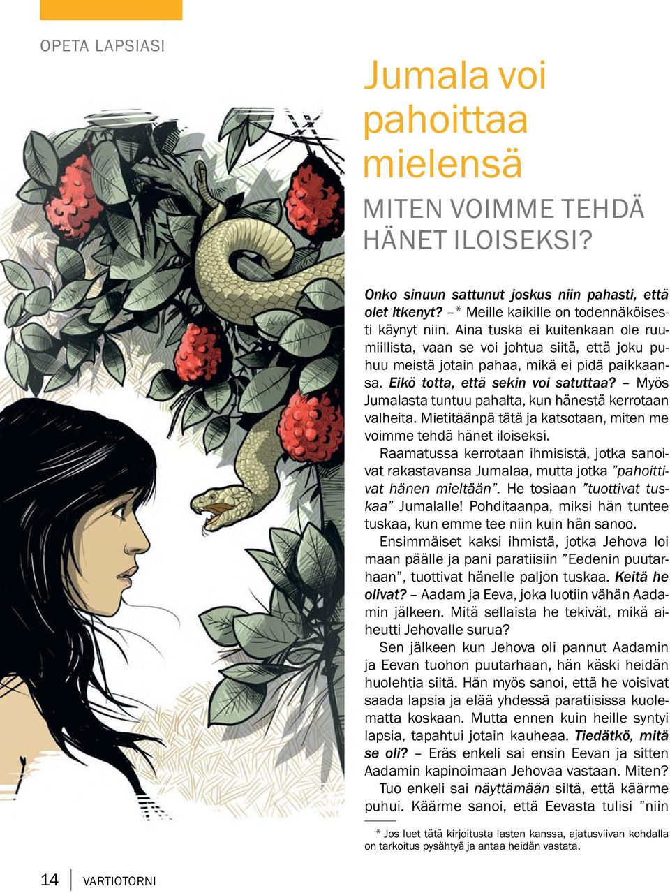 My os Jumalasta tuntuu pahalta, kun hanest a kerrotaan valheita. Mietita anp at ata ja katsotaan, miten me voimme tehdah anet iloiseksi.
