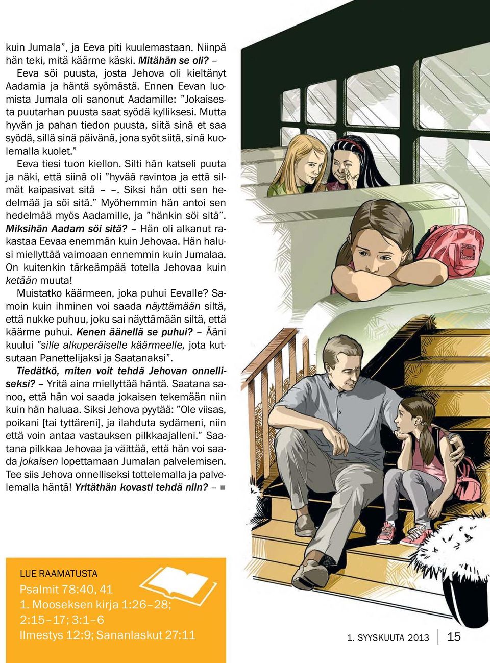 Mutta hyvan ja pahan tiedon puusta, siitasin aetsaa syod a, sillasin ap aivan a, jona syot siita, sinakuo- lemalla kuolet. Eeva tiesi tuon kiellon.