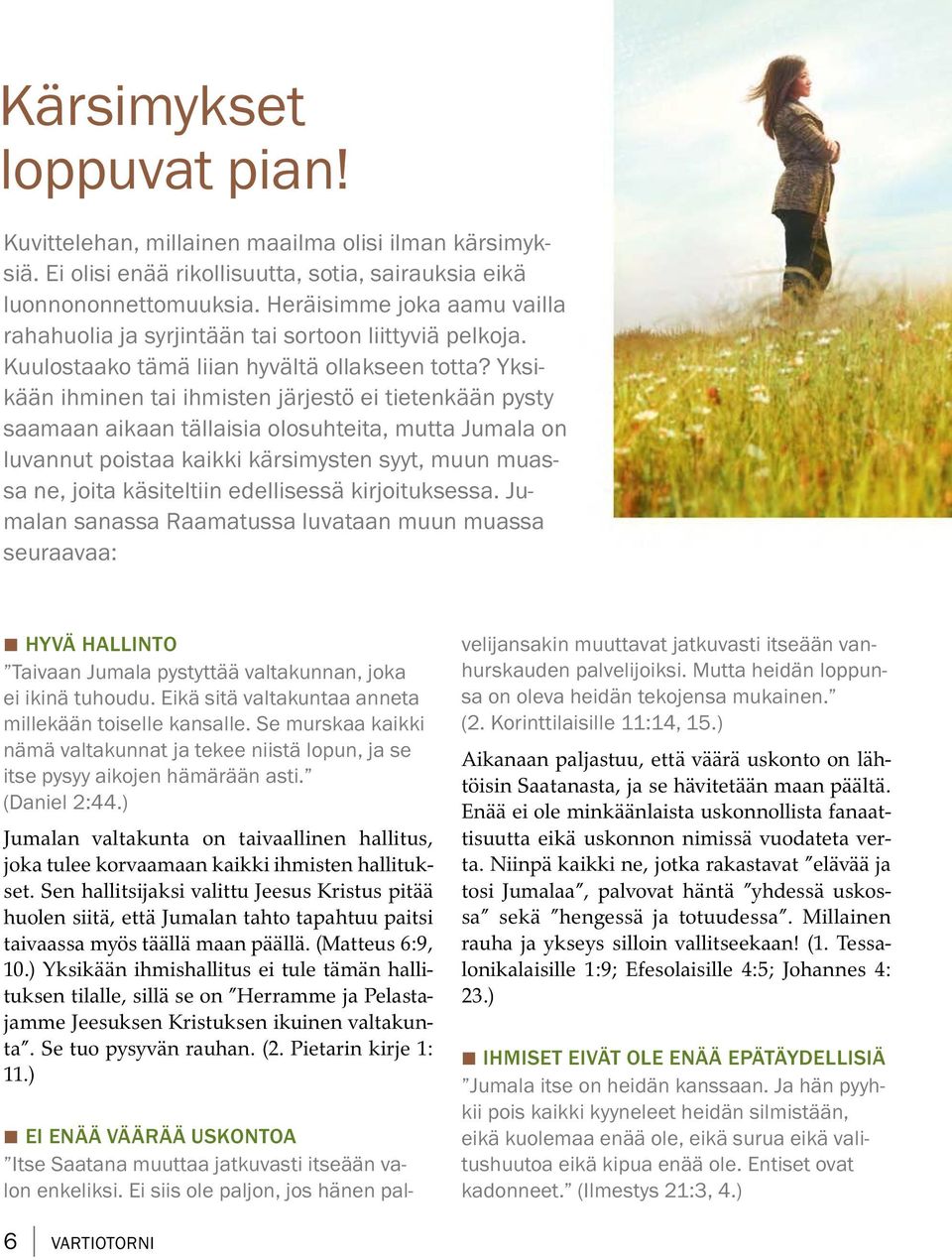Yksika an ihminen tai ihmisten jarjest oeitietenk aan pysty saamaan aikaan tallaisia olosuhteita, mutta Jumala on luvannut poistaa kaikki karsimysten syyt, muun muassa ne, joita kasiteltiin