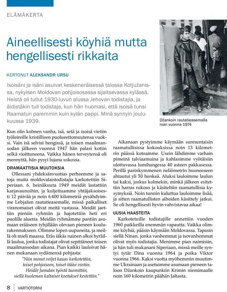 Kun olin kolmen vanha, isa, setajaisois a vietiin tyoleireille kristillisen puolueettomuutensa vuoksi.