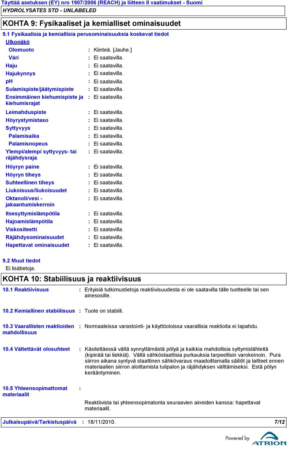 Höyrystymistaso Syttyvyys Palamisaika Palamisnopeus Ylempi/alempi syttyvyys tai räjähdysraja Höyryn paine Höyryn tiheys Suhteellinen tiheys Liukoisuus/liukoisuudet Oktanoli/vesi jakaantumiskerroin