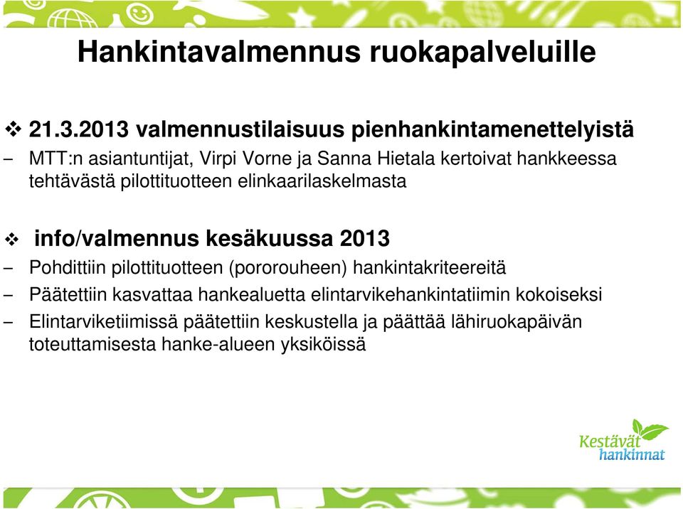 tehtävästä pilottituotteen elinkaarilaskelmasta info/valmennus kesäkuussa 2013 Pohdittiin pilottituotteen (pororouheen)