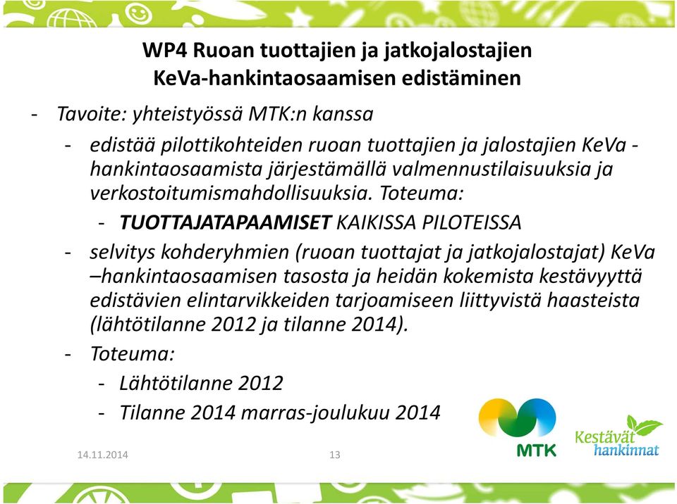 Toteuma: TUOTTAJATAPAAMISET KAIKISSA PILOTEISSA selvitys kohderyhmien (ruoan tuottajat ja jatkojalostajat) KeVa hankintaosaamisen tasosta ja heidän