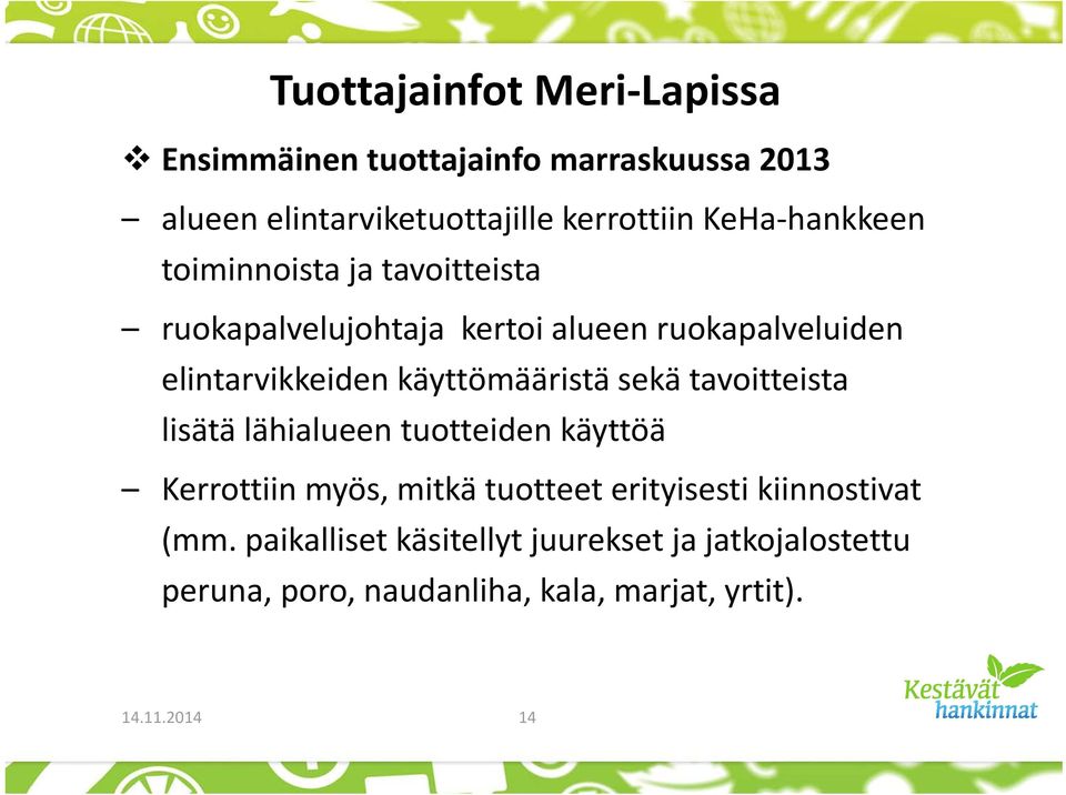 käyttömääristä sekä tavoitteista lisätä lähialueen tuotteiden käyttöä Kerrottiin myös, mitkä tuotteet erityisesti