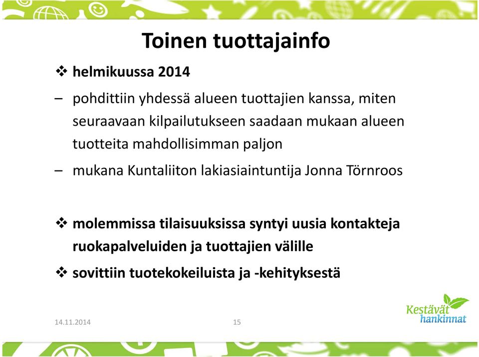 Kuntaliiton lakiasiaintuntija Jonna Törnroos molemmissa tilaisuuksissa syntyi uusia