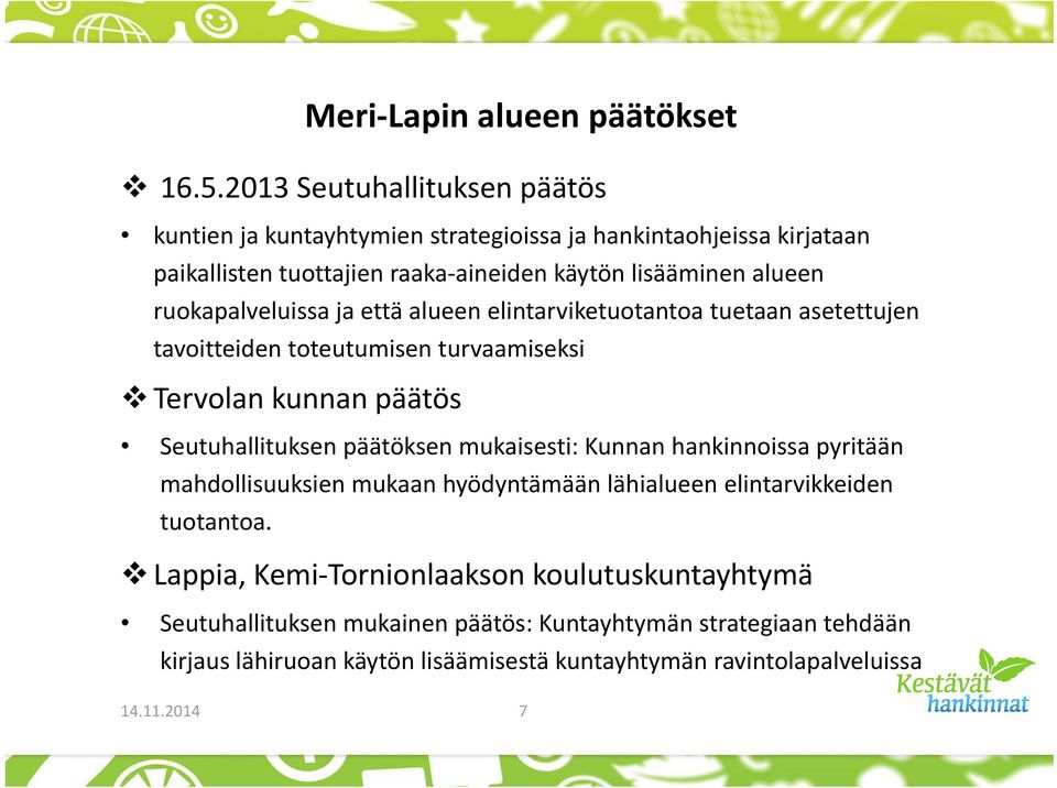 ruokapalveluissa ja että alueen elintarviketuotantoa tuetaan asetettujen tavoitteiden toteutumisen turvaamiseksi Tervolan kunnan päätös Seutuhallituksen päätöksen