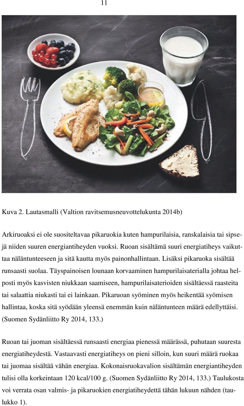 Täyspainoisen lounaan korvaaminen hampurilaisaterialla johtaa helposti myös kasvisten niukkaan saamiseen, hampurilaisaterioiden sisältäessä raasteita tai salaattia niukasti tai ei lainkaan.
