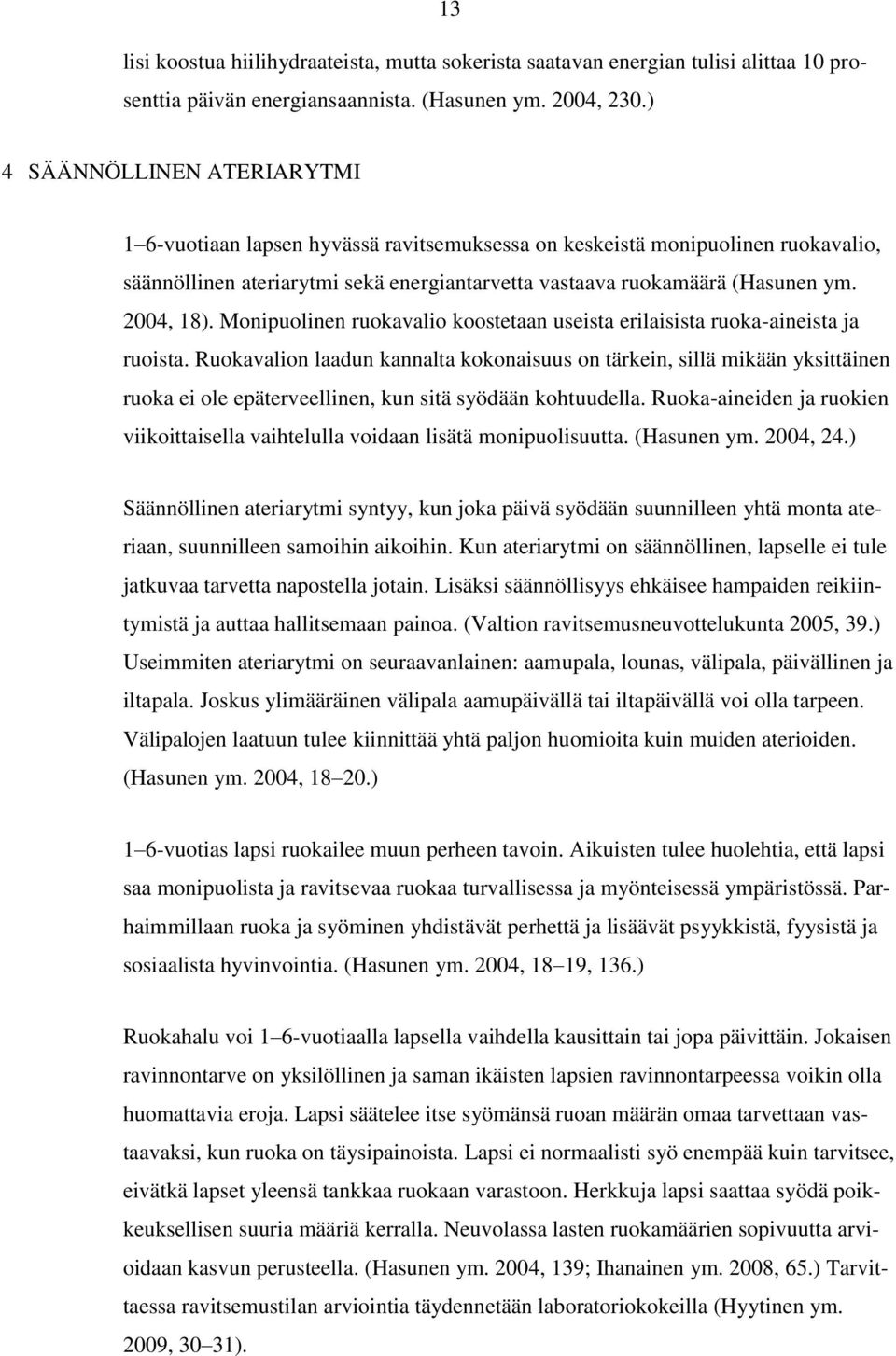 2004, 18). Monipuolinen ruokavalio koostetaan useista erilaisista ruoka-aineista ja ruoista.