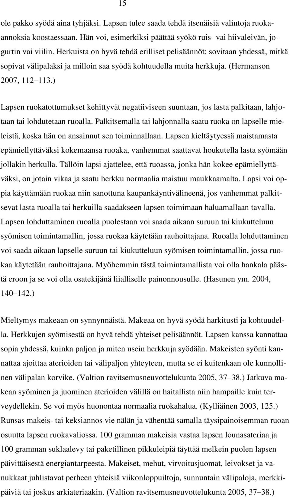 ) Lapsen ruokatottumukset kehittyvät negatiiviseen suuntaan, jos lasta palkitaan, lahjotaan tai lohdutetaan ruoalla.