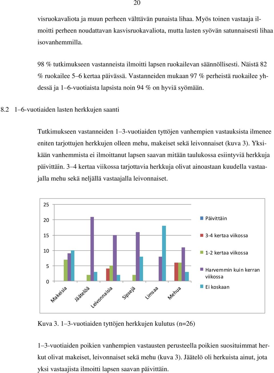 Vastanneiden mukaan 97 % perheistä ruokailee yhdessä ja 1 6-vuotiaista lapsista noin 94 % on hyviä syömään. 8.