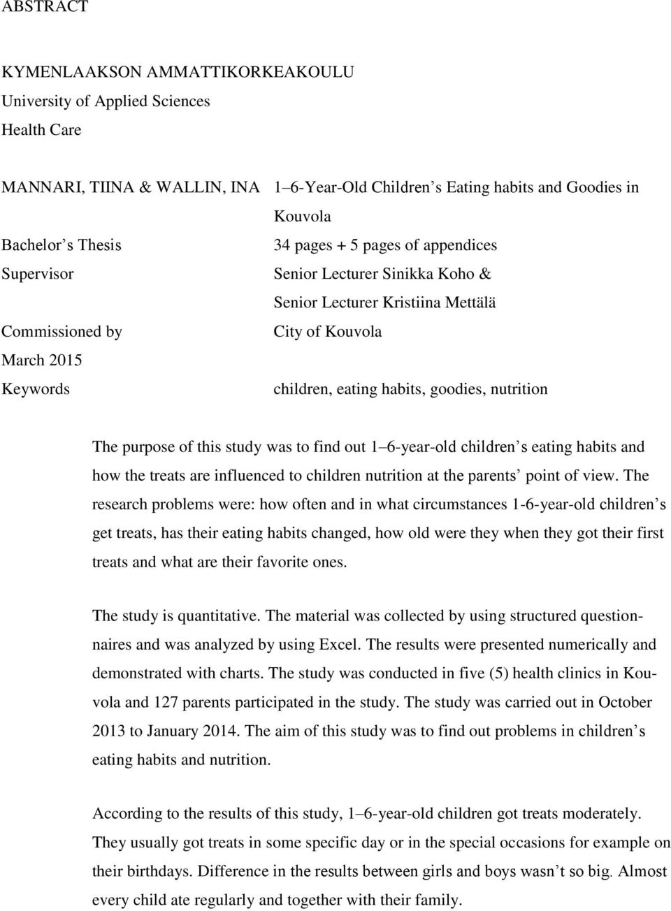 nutrition The purpose of this study was to find out 1 6-year-old children s eating habits and how the treats are influenced to children nutrition at the parents point of view.