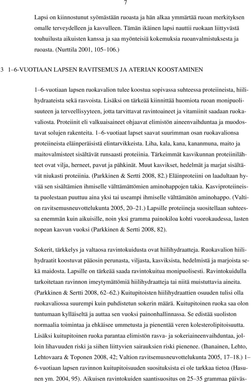 ) 3 1 6-VUOTIAAN LAPSEN RAVITSEMUS JA ATERIAN KOOSTAMINEN 1 6-vuotiaan lapsen ruokavalion tulee koostua sopivassa suhteessa proteiineista, hiilihydraateista sekä rasvoista.