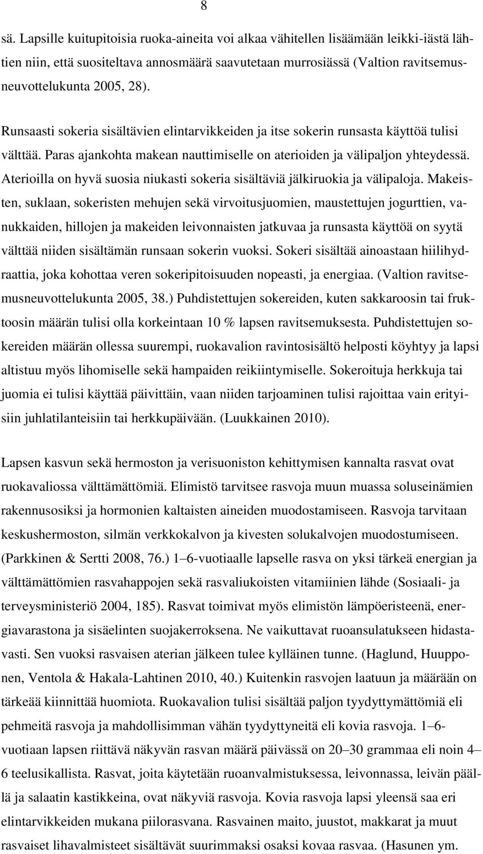 Aterioilla on hyvä suosia niukasti sokeria sisältäviä jälkiruokia ja välipaloja.