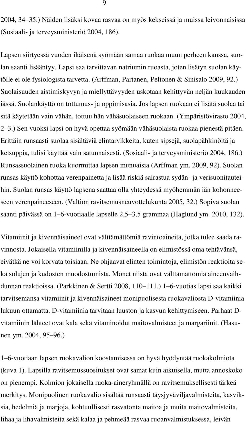 Lapsi saa tarvittavan natriumin ruoasta, joten lisätyn suolan käytölle ei ole fysiologista tarvetta. (Arffman, Partanen, Peltonen & Sinisalo 2009, 92.