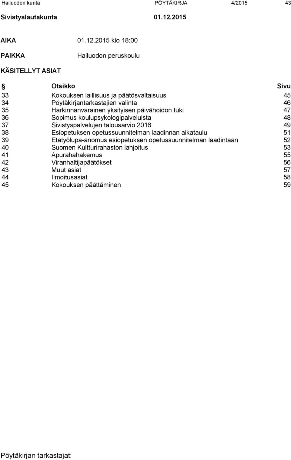 2015 klo 18:00 PAIKKA Hailuodon peruskoulu KÄSITELLYT ASIAT Otsikko Sivu 33 Kokouksen laillisuus ja päätösvaltaisuus 45 34 Pöytäkirjantarkastajien valinta 46 35