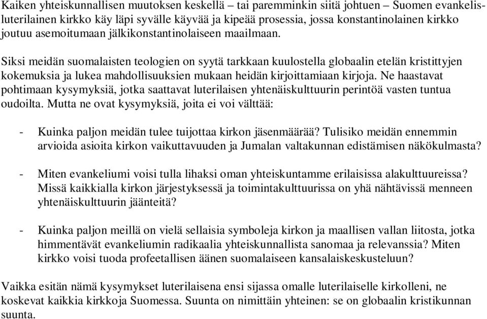 Siksi meidän suomalaisten teologien on syytä tarkkaan kuulostella globaalin etelän kristittyjen kokemuksia ja lukea mahdollisuuksien mukaan heidän kirjoittamiaan kirjoja.