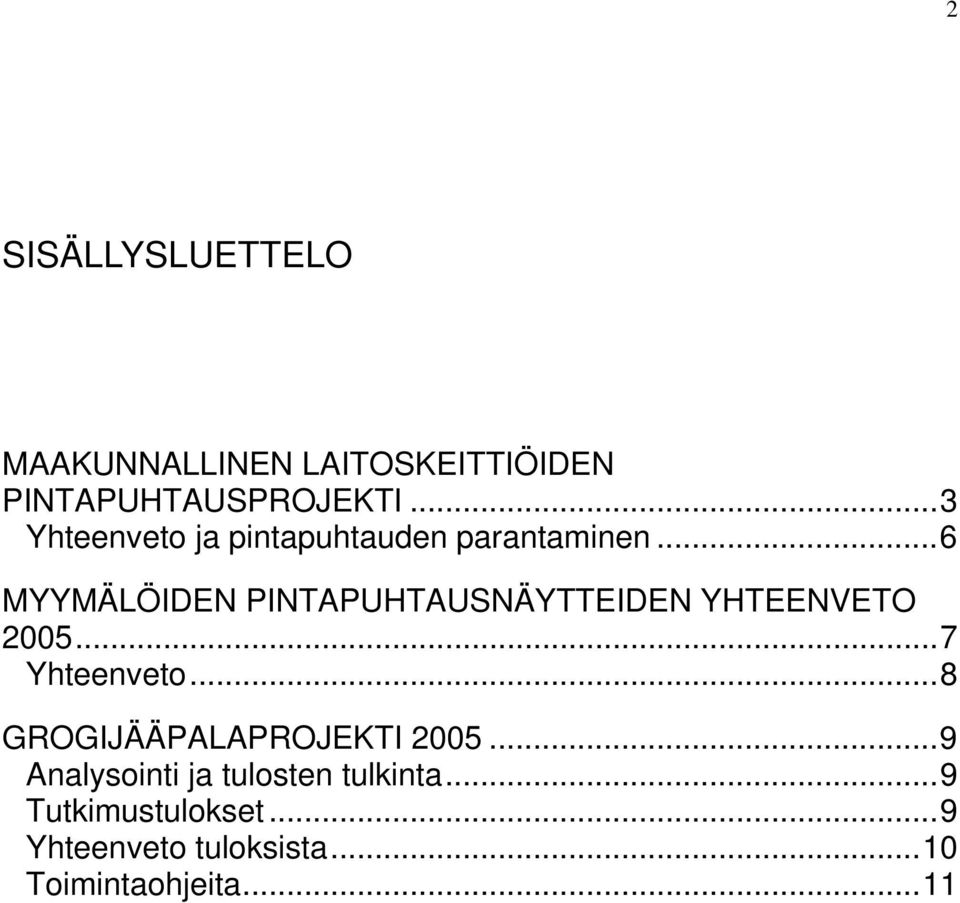 ..6 MYYMÄLÖIDEN PINTAPUHTAUSNÄYTTEIDEN YHTEENVETO 2005...7 Yhteenveto.