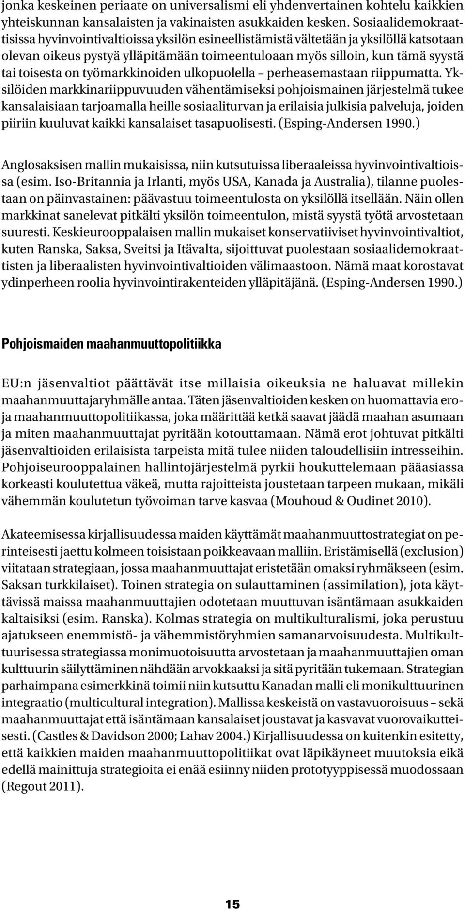 on työmarkkinoiden ulkopuolella perheasemastaan riippumatta.