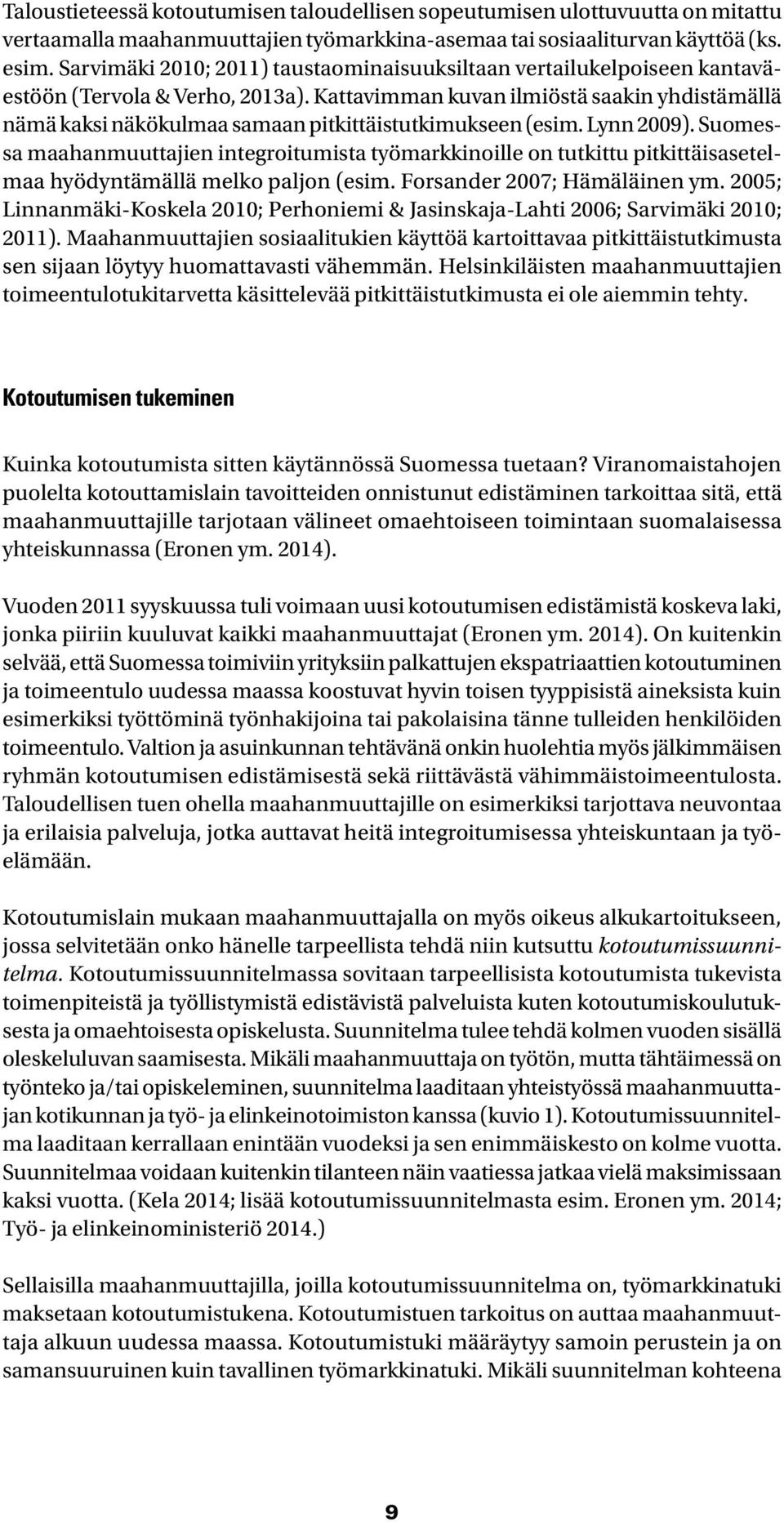 Kattavimman kuvan ilmiöstä saakin yhdistämällä nämä kaksi näkökulmaa samaan pitkittäistutkimukseen (esim. Lynn 2009).