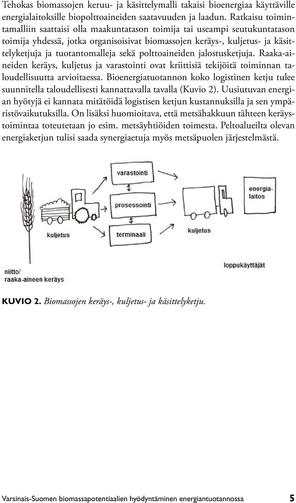 sekä polttoaineiden jalostusketjuja. Raaka-aineiden keräys, kuljetus ja varastointi ovat kriittisiä tekijöitä toiminnan taloudellisuutta arvioitaessa.