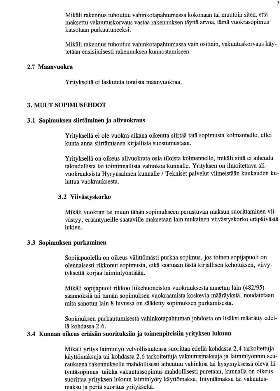 1 Sopmuksen srtämnen ja alvuokraus Yrtyksellä e ole vuokra-akana okeutta srtää tätä sopmusta kolmannelle, elle kunta anna srtämseen krjallsta suostumustaan.